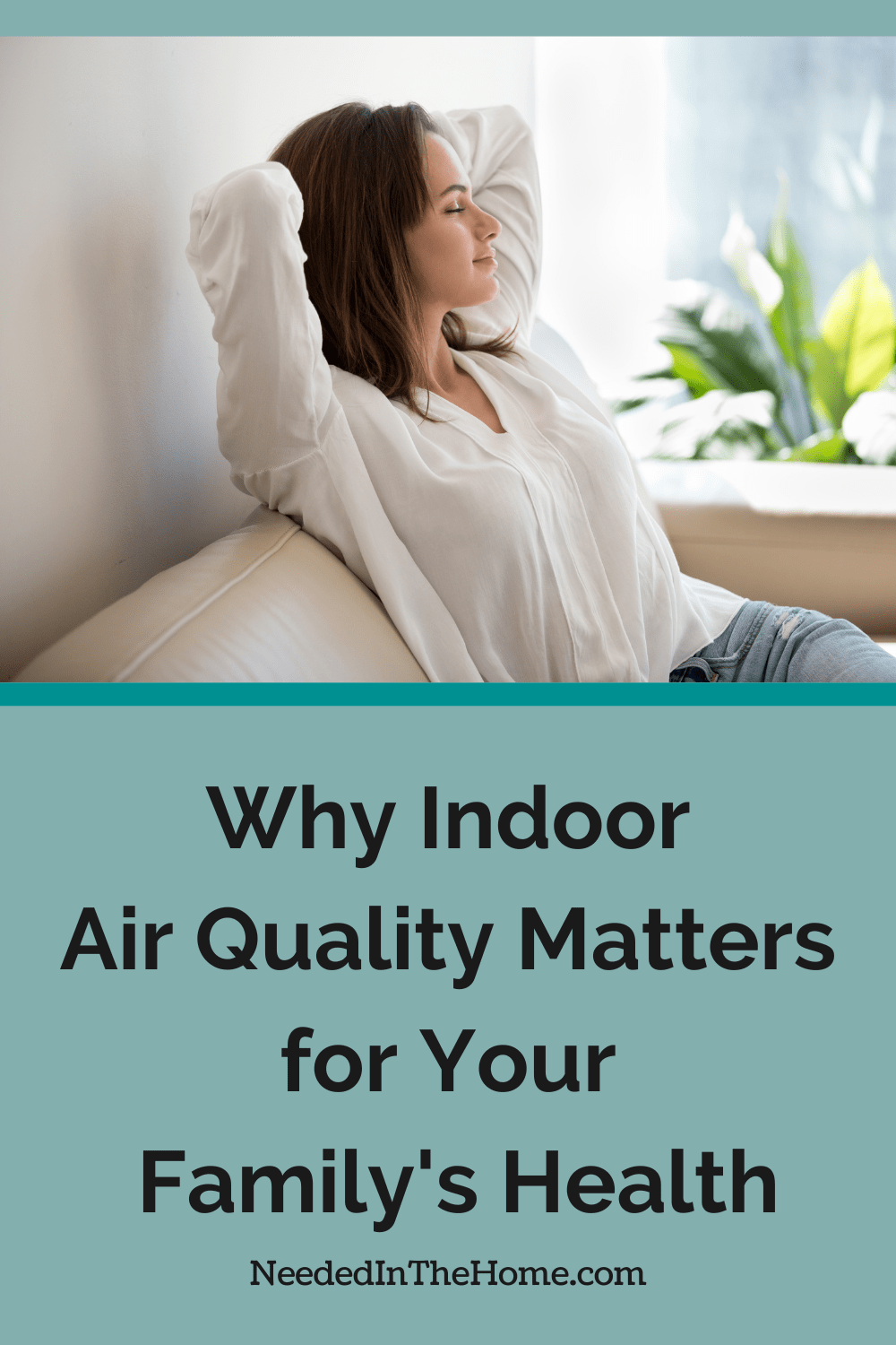 Your indoor air quality inside your home can actually be much more polluted than the air outside. Here's what to do. woman breathing fresh air in her home sitting on couch next to plant why indoor air quality matters for your familys health neededinthehome