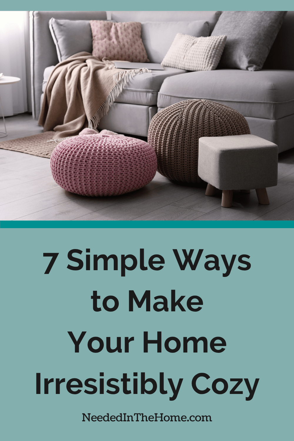 You need to make your home cozy so that you can return to in the evening and feel a genuine sense of well-being. living room couch with pillows blanket ottoman and poufs 7 simple ways to make your home irresistibly cozy neededinthehome
