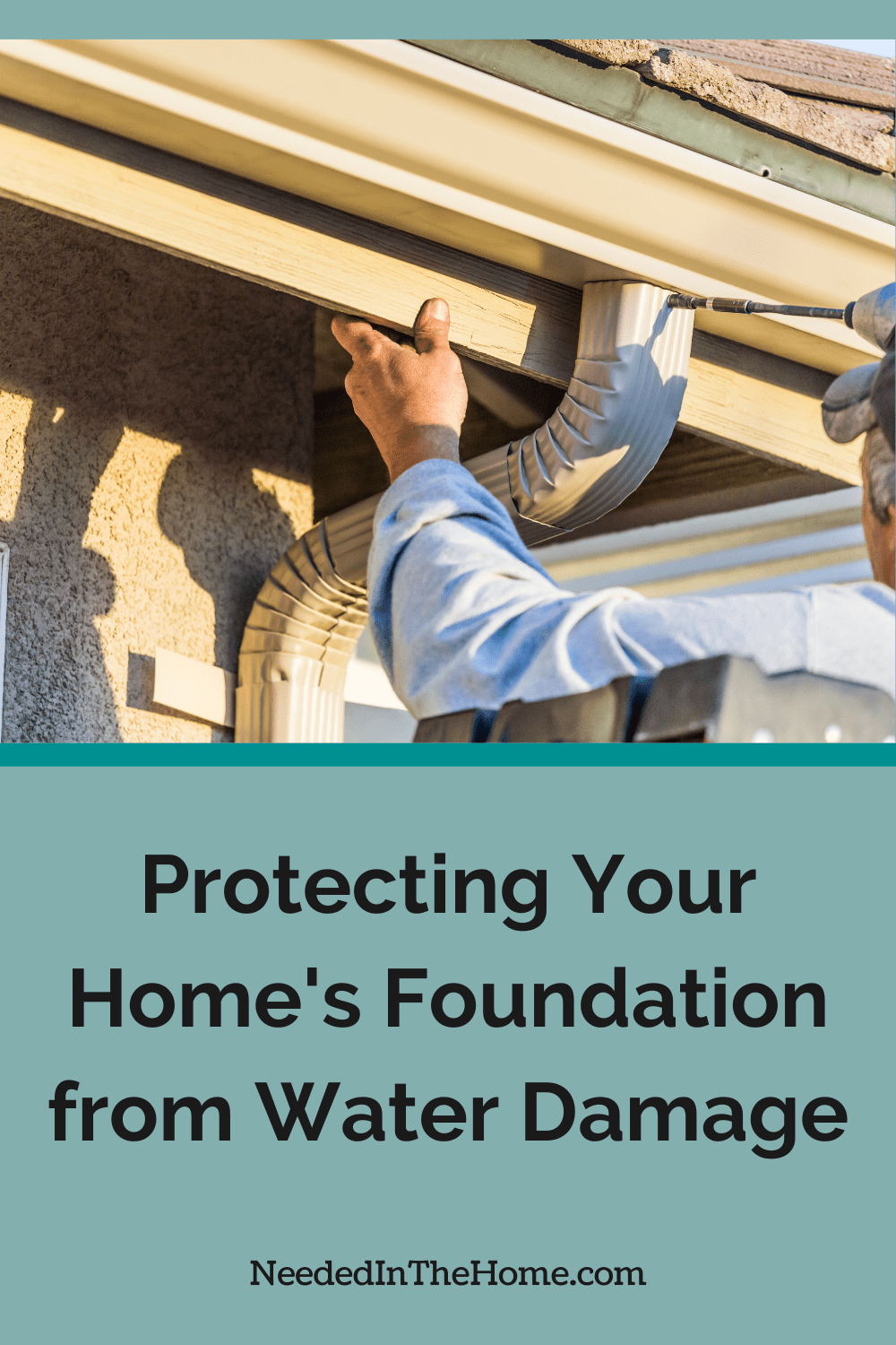 One of the smartest things you can do as a homeowner is to start protecting your home's foundation from water damage as soon as possible. man installing a new gutter system with drill onto a house protecting your home's foundation from water damage neededinthehome