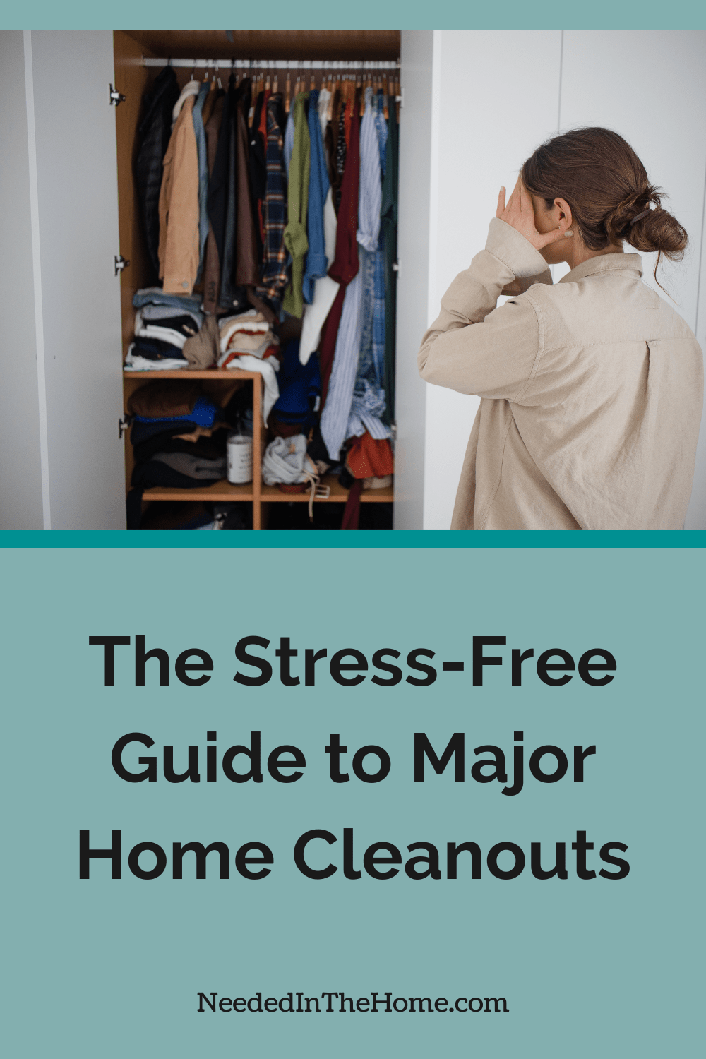 With a clear plan, you can get through major home cleanouts with manageable steps and reclaim your space without all the stress. woman hiding part of her face feeling stressed while looking at her messy closet the stress free guide to major home cleanouts neededinthehome